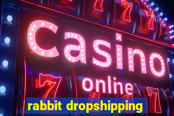 rabbit dropshipping